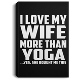 I Love My Wife More Than Yoga - Canvas Portrait