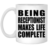 Being Receptionist Makes Life Complete - 11oz Coffee Mug