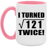 22nd Birthday I Turned Square Root of 121 Twice - 15oz Accent Mug Pink