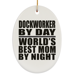 Dockworker By Day World's Best Mom By Night - Oval Ornament