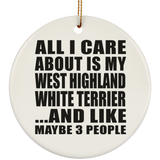 All I Care About Is My West Highland White Terrier - Circle Ornament