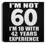 60th Birthday I'm Not 60 I'm 18 With 42 Years Experience - Canvas Square