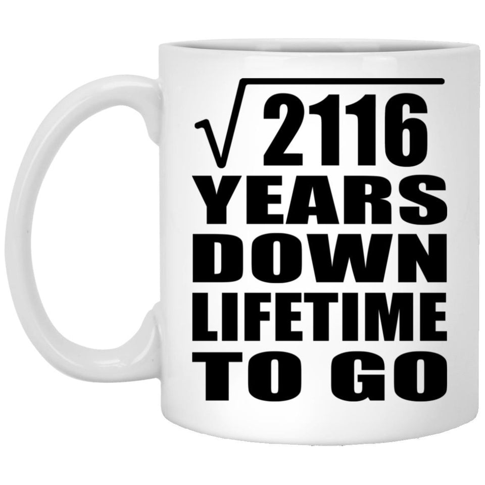 46th Anniversary Square Root of 2116 Years Lifetime To Go - 11oz Coffee Mug