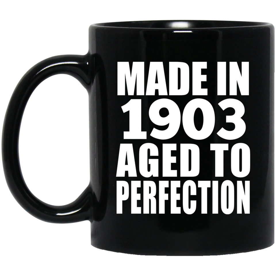 121st Birthday Made In 1903 Aged To Perfection - 11oz Coffee Mug Black