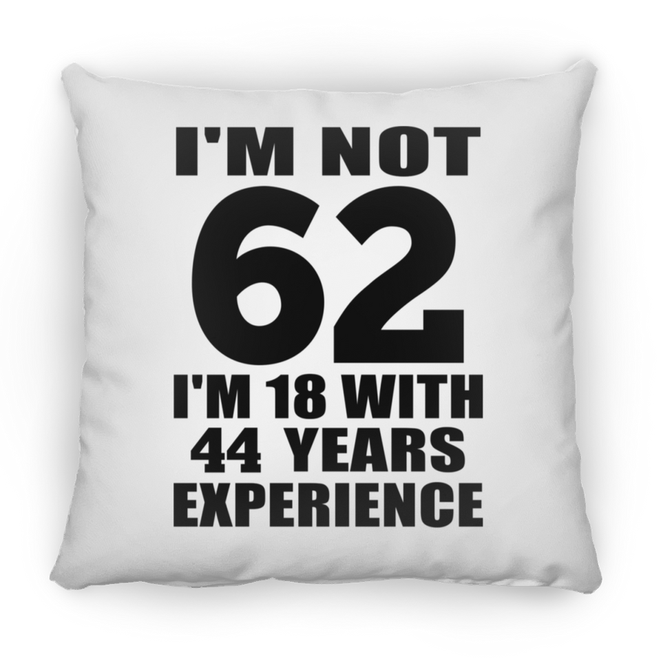 62nd Birthday I'm Not 62 I'm 18 With 44 Years Experience - Throw Pillow