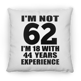 62nd Birthday I'm Not 62 I'm 18 With 44 Years Experience - Throw Pillow