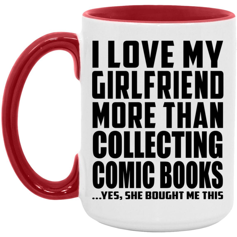 I Love My Girlfriend More Than Collecting Comic Books - 15oz Accent Mug Red