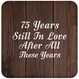 75th Anniversary 75 Years Still In Love After These Years - Drink Coaster D
