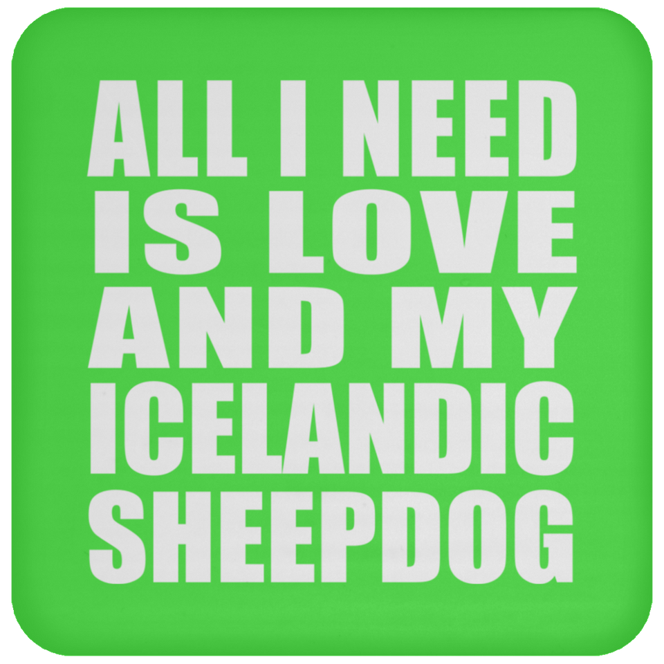 All I Need Is Love And My Icelandic Sheepdog - Drink Coaster