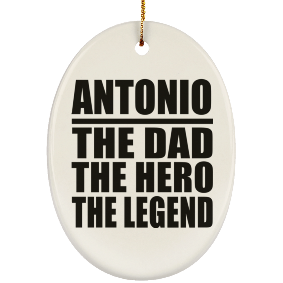 Antonio The Dad The Hero The Legend - Oval Ornament