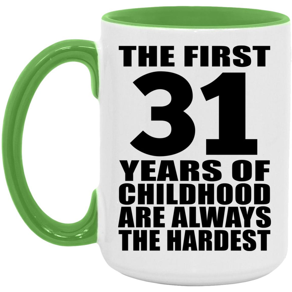 31st Birthday First 31 Years of Childhood Are The Hardest - 15oz Accent Mug Green