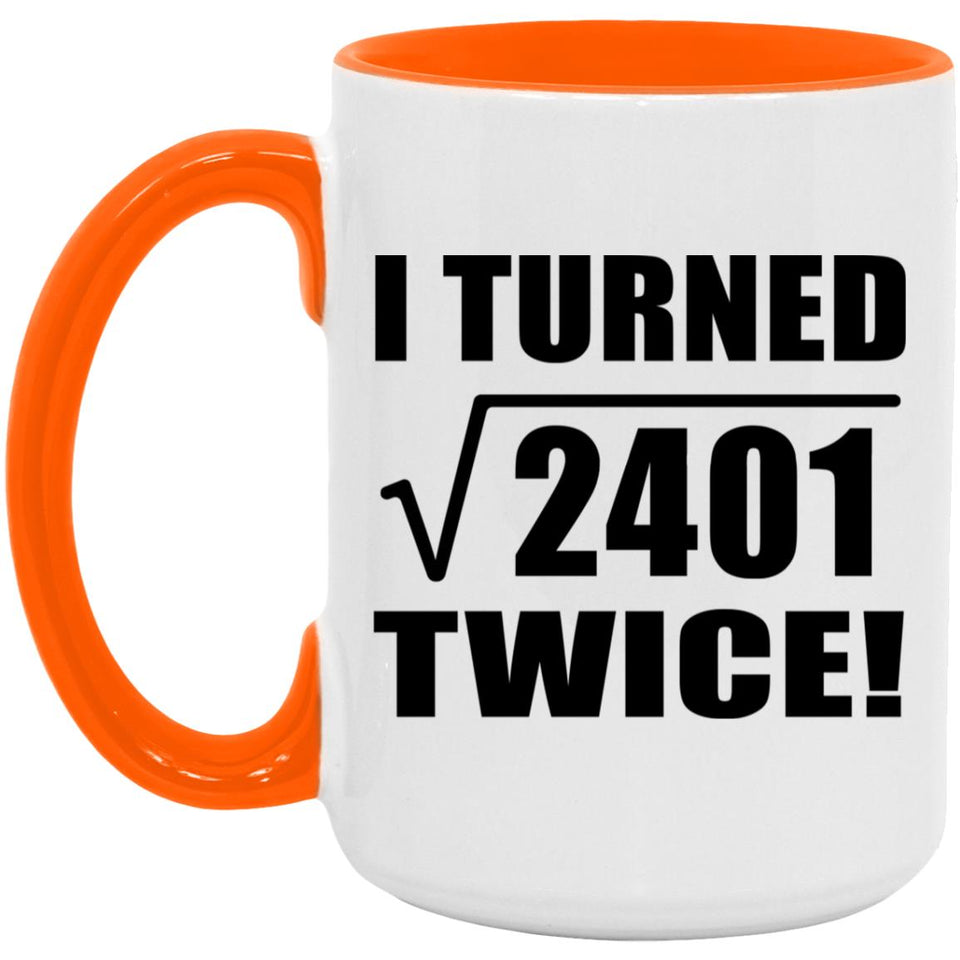 98th Birthday I Turned Square Root of 2401 Twice - 15oz Accent Mug Orange