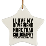 I Love My Boyfriend More Than Calligraphy - Star Ornament