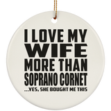 I Love My Wife More Than Soprano Cornet - Circle Ornament