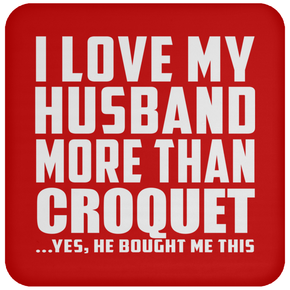 I Love My Husband More Than Croquet - Drink Coaster