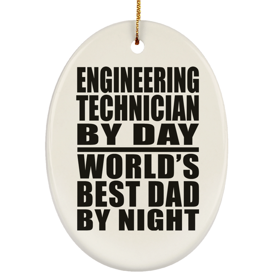 Engineering Technician By Day World's Best Dad By Night - Oval Ornament