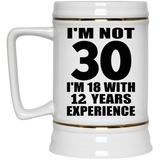 30th Birthday I'm Not 30 I'm 18 With 12 Years Experience - Beer Stein