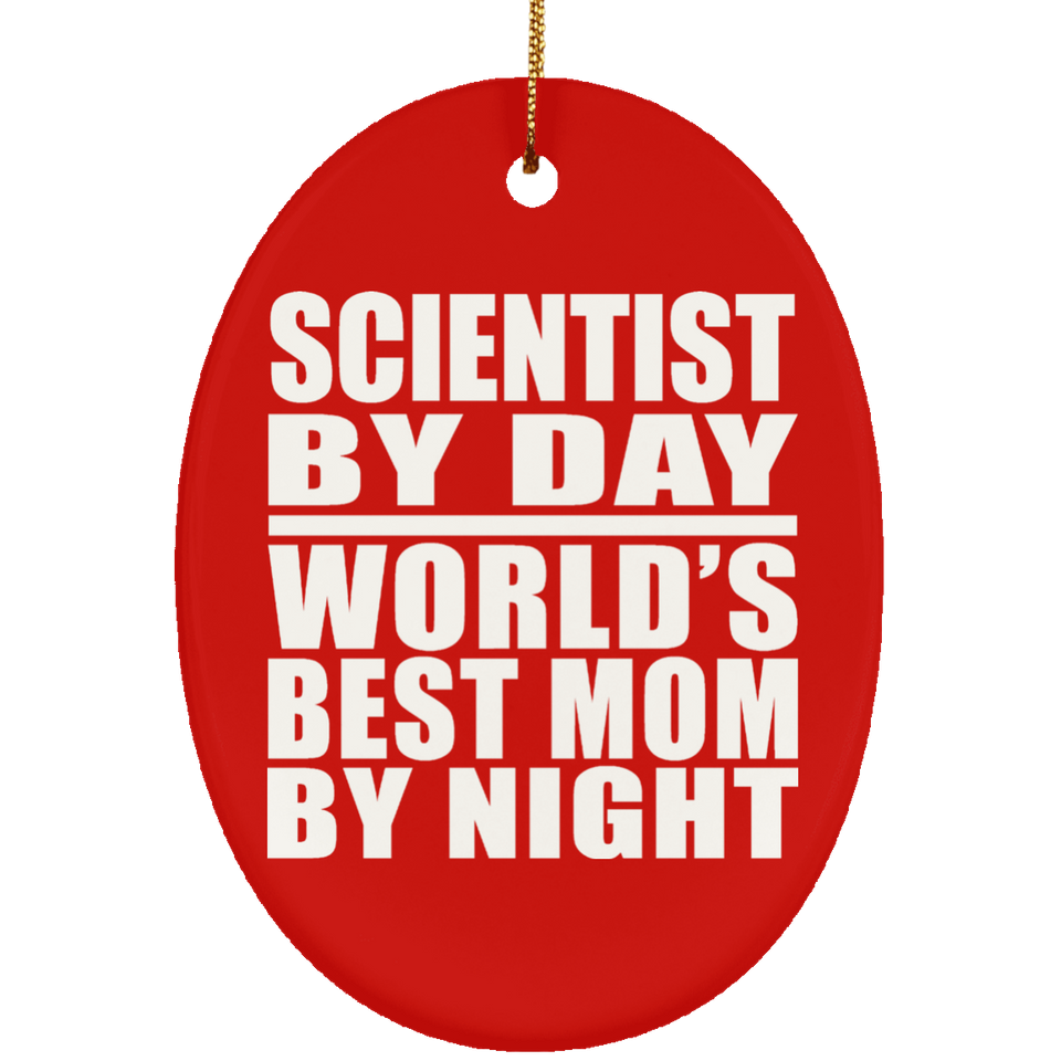 Scientist By Day World's Best Mom By Night - Oval Ornament