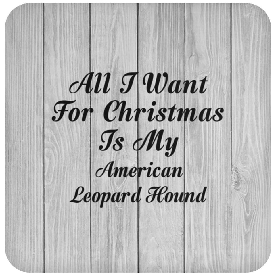 All I Want For Christmas Is My American Leopard Hound - Drink Coaster F
