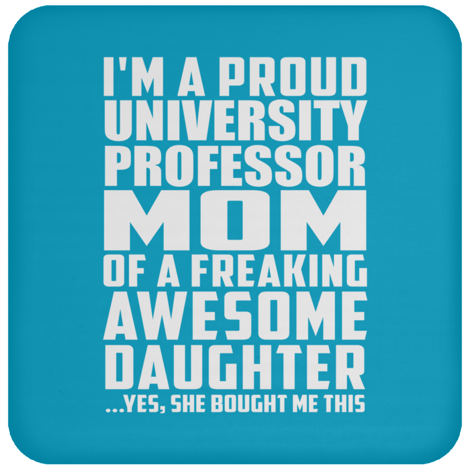 Proud University Professor Mom Of Awesome Daughter - Drink Coaster