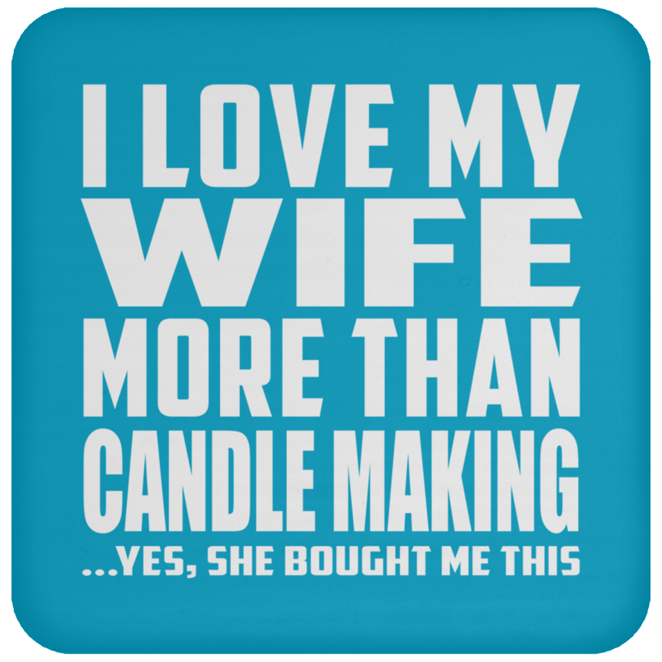 I Love My Wife More Than Candle Making - Drink Coaster