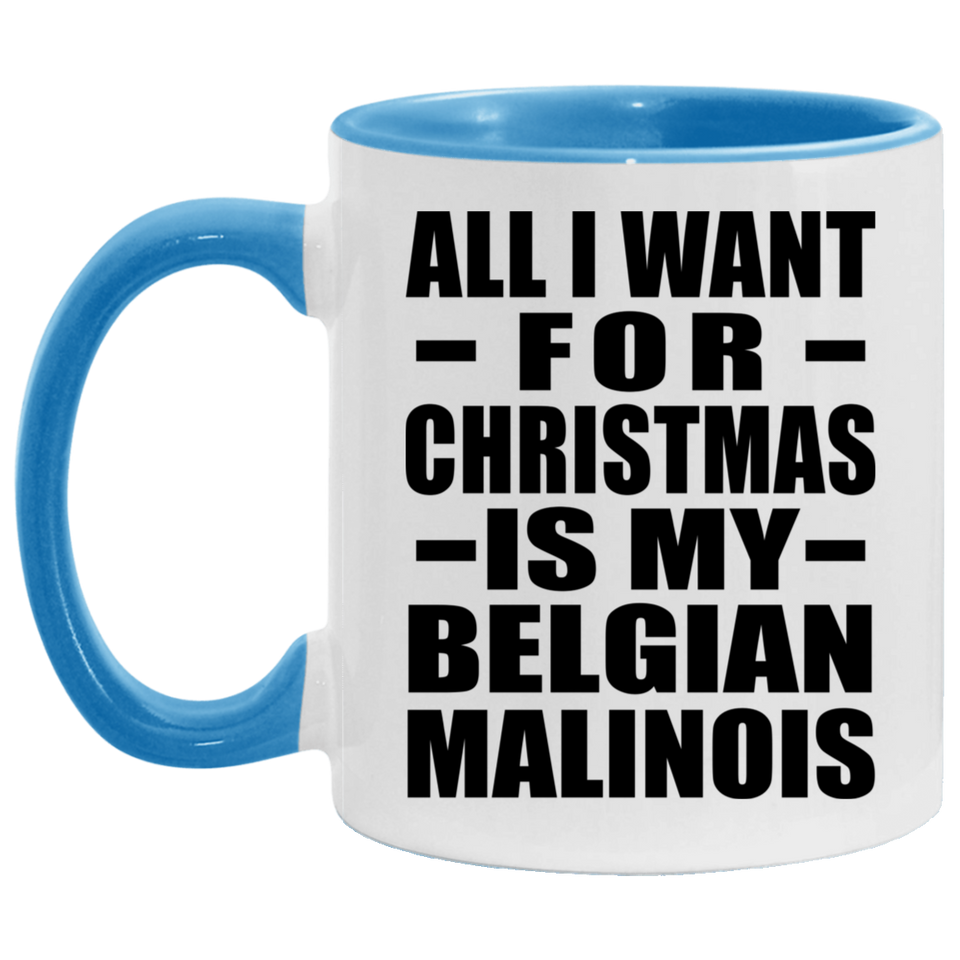 All I Want For Christmas Is My Belgian Malinois - 11oz Accent Mug Blue