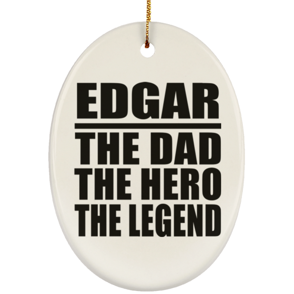 Edgar The Dad The Hero The Legend - Oval Ornament