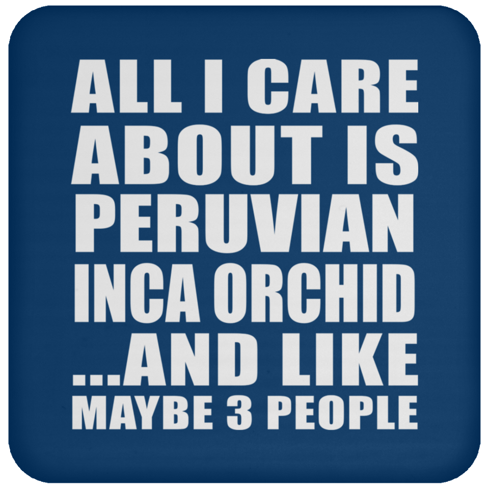 All I Care About Is Peruvian Inca Orchid - Drink Coaster