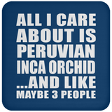 All I Care About Is Peruvian Inca Orchid - Drink Coaster