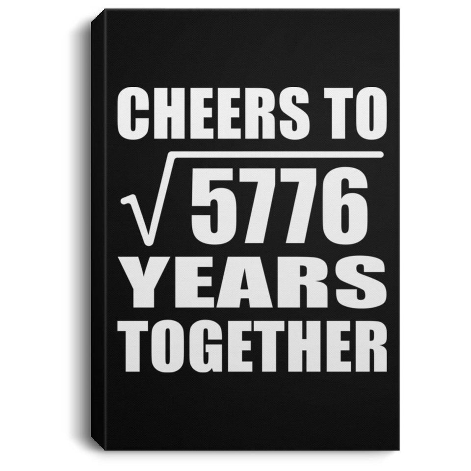 76th Anniversary Cheers To Square Root of 5776 Years Together - Canvas Portrait