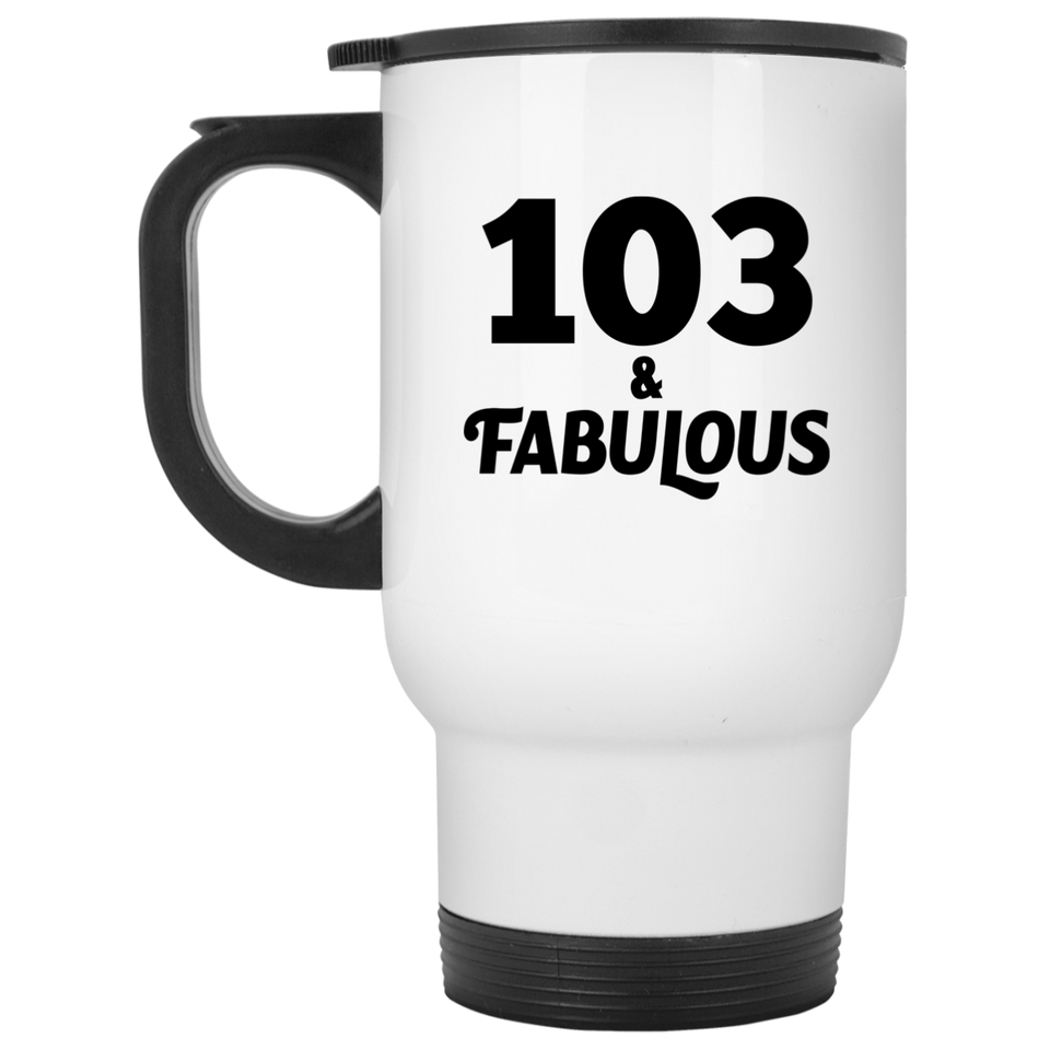 103rd Birthday 103 & Fabulous - White Travel Mug