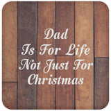 Dad Is For Life Not Just For Christmas - Drink Coaster E