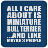 All I Care About Is Miniature Bull Terrier - Drink Coaster