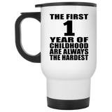 1st Birthday First 1 Year of Childhood Are The Hardest - White Travel Mug