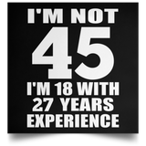 45th Birthday I'm Not 45 I'm 18 With 27 Years Experience - Poster Square