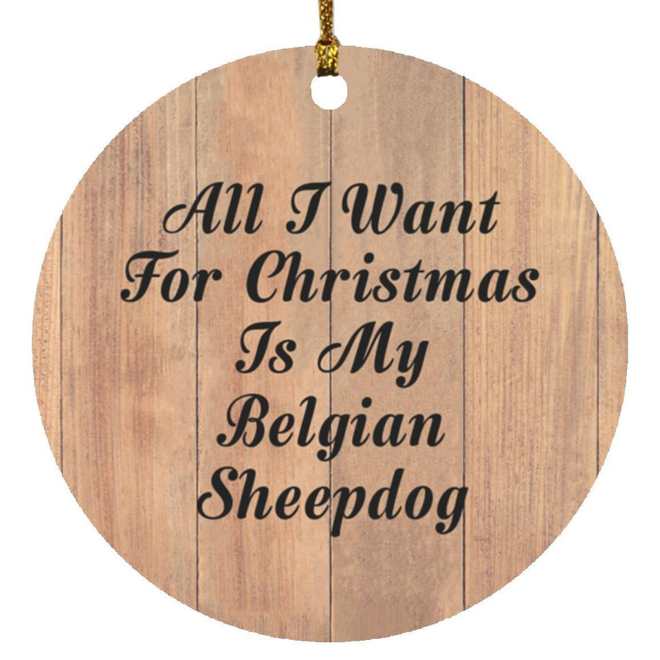 All I Want For Christmas Is My Belgian Sheepdog - Circle Ornament C
