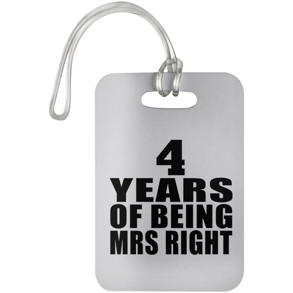 4th Anniversary 4 Years Of Being Mrs Right - Luggage Bag Tag