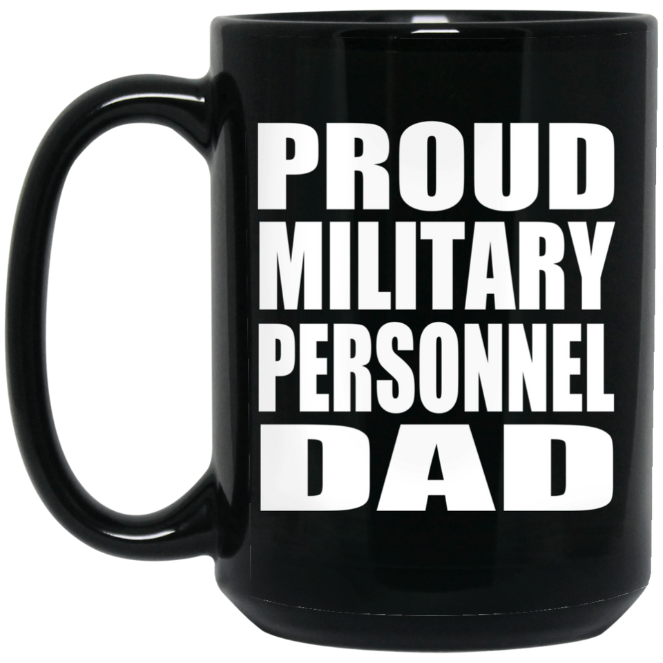 Proud Military Personnel Dad - 15oz Coffee Mug Black