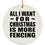 All I Want For Christmas Is More Fencing - Circle Ornament