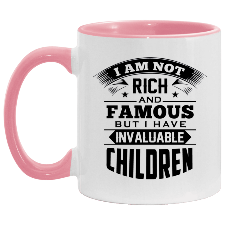 I Am Not Rich & Famous, But I Have Invaluable Children - 11oz Accent Mug Pink
