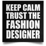 Keep Calm and Trust The Fashion Designer - Poster Square