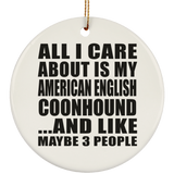 All I Care About Is My American English Coonhound - Circle Ornament