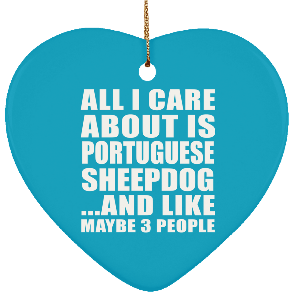 All I Care About Is Portuguese Sheepdog - Heart Ornament