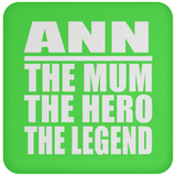 Ann The Mum The Hero The Legend - Drink Coaster