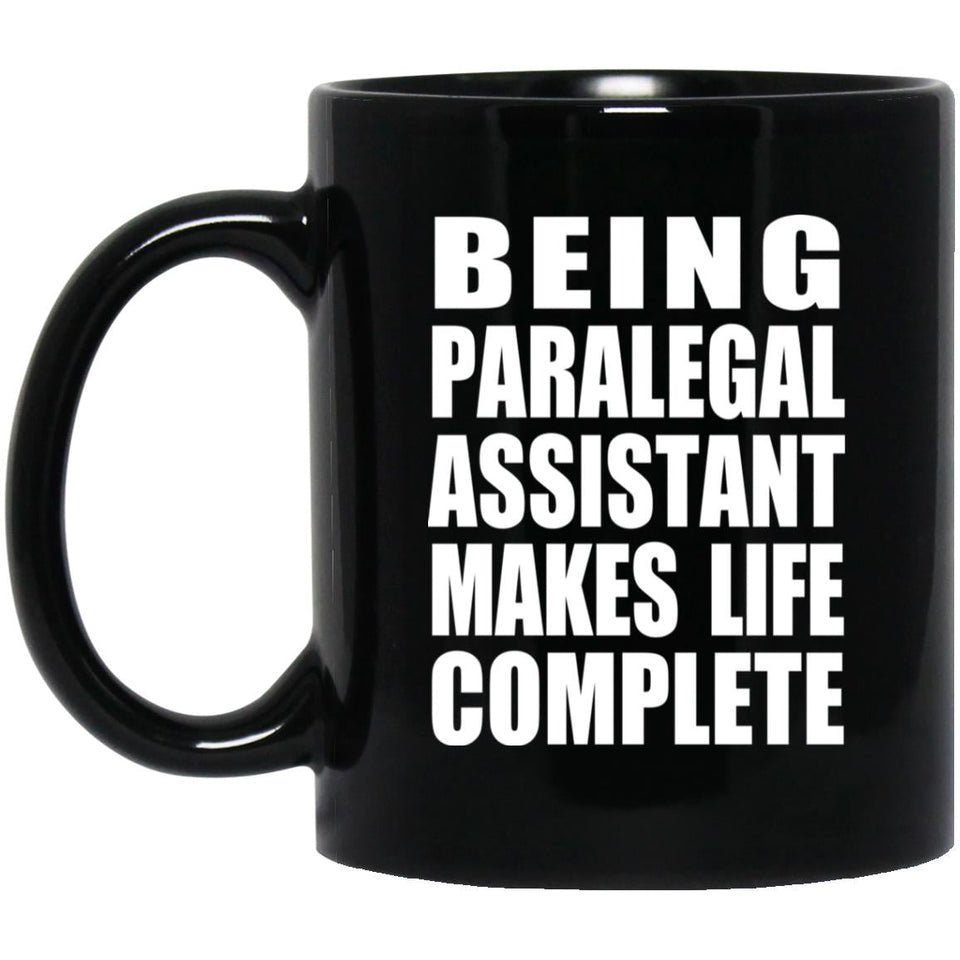 Being Paralegal Assistant Makes Life Complete - 11oz Coffee Mug Black