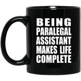 Being Paralegal Assistant Makes Life Complete - 11oz Coffee Mug Black