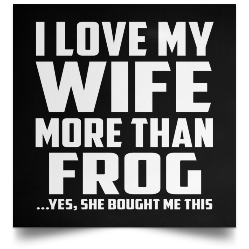 I Love My Wife More Than Frog - Poster Square