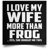 I Love My Wife More Than Frog - Poster Square