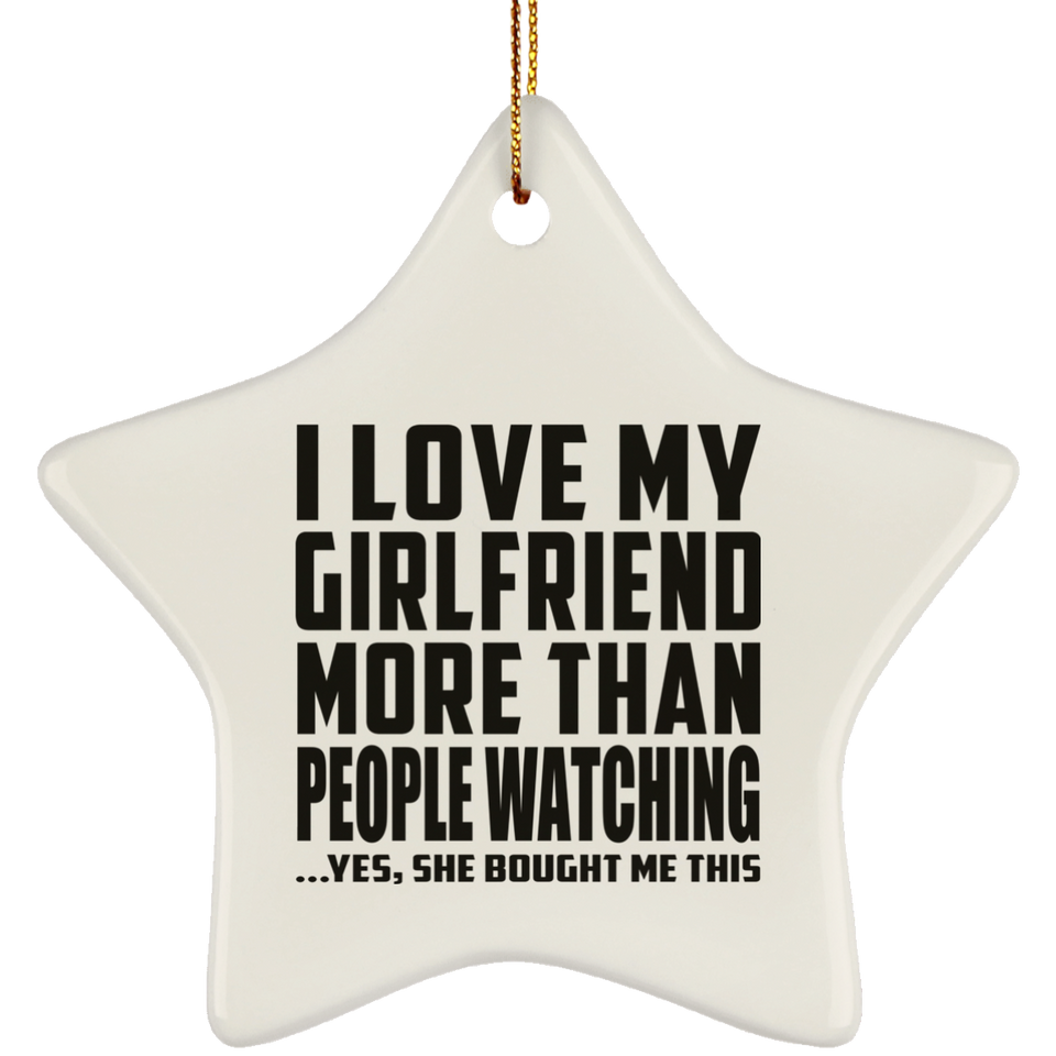 I Love My Girlfriend More Than People Watching - Star Ornament