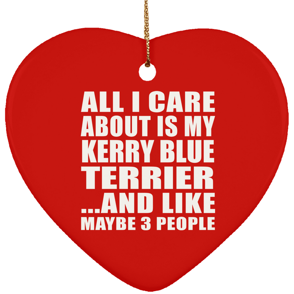 All I Care About Is My Kerry Blue Terrier - Heart Ornament